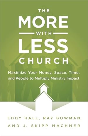 Seller image for More With Less Church : Maximize Your Money, Space, Time, and People to Multiply Ministry Impact for sale by GreatBookPricesUK