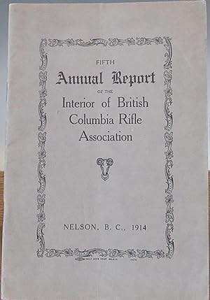 Fifth Annual Report Interior of British Columbia Rifle Association, Nelson B.C. 1914