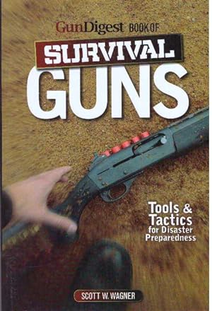 Seller image for GUN DIGEST BOOK OF SURVIVAL GUNS; Tools & Tactics for Disaster Preparedness for sale by High-Lonesome Books