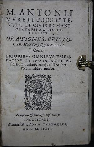 M. Antonii Mureti Presbyteri . Orationes, Epistolae, Hymnique Sacri. Edition prioribus omnibus em...