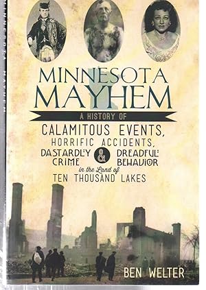 Minnesota Mayhem: A History of Calamitous Events, Horrific Accidents, Dastardly Crime & Dreadful ...