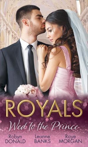 Seller image for Royals: Wed To The Prince: By Royal Command / The Princess and the Outlaw / The Prince's Secret Bride for sale by WeBuyBooks