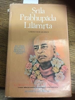 Srila Prabhupada Lilamrta Vol 6. Unindo Dois Mundos. Em volta do Mundo Retorno a Vrndavana 1975-1...