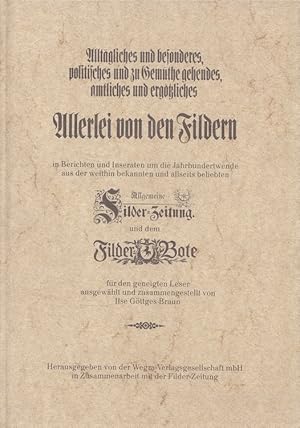 Bild des Verkufers fr Alltgliches und besonderes, politisches und zu Gemthe gehendes, amtliches und ergtzliches Allerlei von den Fildern in Berichten u. Inseraten um d. Jahrhundertwende aus d. weithin bekannten u. allseits beliebten Allgemeine Filder-Zeitung u.d. Filder-Bote fr d. geneigten Leser ausgew. u. zsgest. von Ilse Gttges-Braun u.e. hiesigen u. auswrtigen Publikum zur Erbauung empfohlen. Hrsg. in Zusammenarb. mit d. Filder-Zeitung zum Verkauf von Versandantiquariat Nussbaum