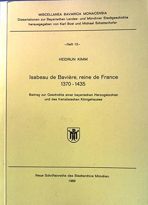 Bild des Verkufers fr Isabeau de Baviere, reine de France 1370-1435: Beitrag zur Geschichte einer bayerischen Herzogstochter und des franzsischen Knigshauses. Miscellanea bavarica monacensia: Dissertation zur bayerischen Landes- und mnchner Stadtgeschichte, Heft 13. zum Verkauf von books4less (Versandantiquariat Petra Gros GmbH & Co. KG)