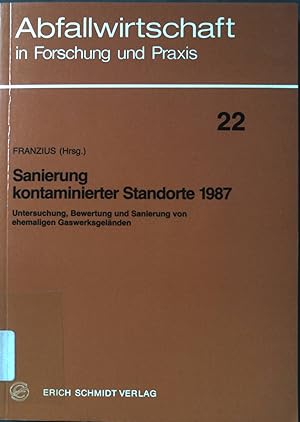 Sanierung kontaminierter Standorte 1987 : Untersuchung, Bewertung und Sanierung von ehemaligen Ga...