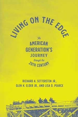 Seller image for Living on the Edge: An American Generationâs Journey through the Twentieth Century by Settersten Jr., Richard A., Elder Jr., Glen H., Pearce, Lisa D. [Hardcover ] for sale by booksXpress