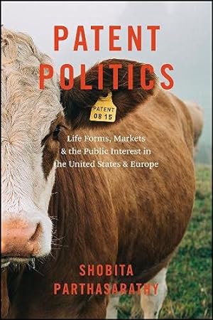 Seller image for Patent Politics: Life Forms, Markets, and the Public Interest in the United States and Europe by Parthasarathy, Shobita [Paperback ] for sale by booksXpress