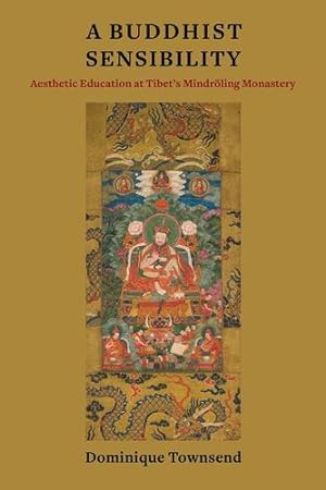 Seller image for A Buddhist Sensibility: Aesthetic Education at Tibet's Mindr¶ling Monastery (Studies of the Weatherhead East Asian Institute, Columbia University) by Townsend, Dominique [Paperback ] for sale by booksXpress