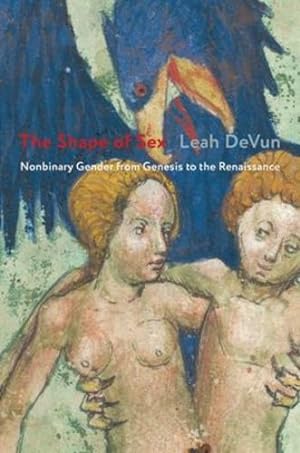 Seller image for The Shape of Sex: Nonbinary Gender from Genesis to the Renaissance by DeVun, Leah [Paperback ] for sale by booksXpress