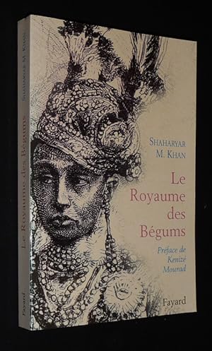 Seller image for Le Royaume des bgums : Une dynastie de femmes dans l'empire des Indes for sale by Abraxas-libris