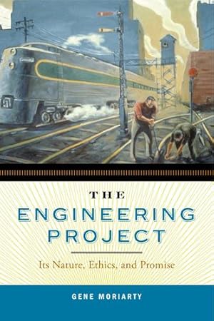 Bild des Verkufers fr The Engineering Project: Its Nature, Ethics, and Promise by Moriarty, Gene [Hardcover ] zum Verkauf von booksXpress