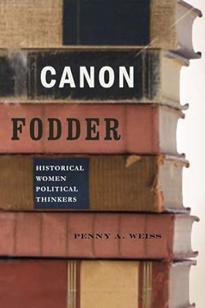 Bild des Verkufers fr Canon Fodder: Historical Women Political Thinkers by Weiss, Penny A. [Hardcover ] zum Verkauf von booksXpress