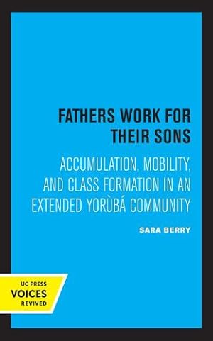 Immagine del venditore per Fathers Work for Their Sons: Accumulation, Mobility, and Class Formation in an Extended Yoruba Community by Berry, Sara [Paperback ] venduto da booksXpress