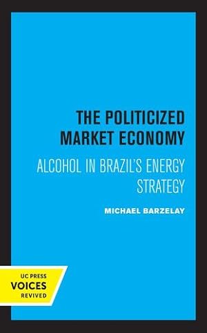 Bild des Verkufers fr The Politicized Market Economy: Alcohol in Brazil's Energy Strategy (Studies in International Political Economy) by Barzelay, Michael [Paperback ] zum Verkauf von booksXpress