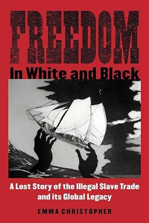 Seller image for Freedom in White and Black: A Lost Story of the Illegal Slave Trade and Its Global Legacy by Christopher, Emma [Paperback ] for sale by booksXpress