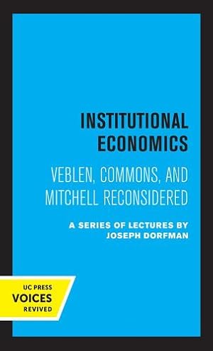 Seller image for Institutional Economics: Veblen, Commons, and Mitchell Reconsidered by Ayres, C. E., Chamberlain, Neil W., Dorfman, Joseph, Gordon, R. A., Kuznets, Simon [Paperback ] for sale by booksXpress