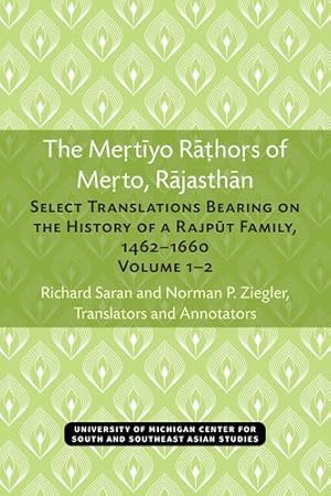 Immagine del venditore per The Mertiyo Rathors of Merto, Rajasthan: Select Translations Bearing on the History of a Rajput Family, 1462â"1660, Volumes 1â"2 (Michigan Papers On South And Southeast Asia) by Saran, Richard, Ziegler, Norman P. [Paperback ] venduto da booksXpress