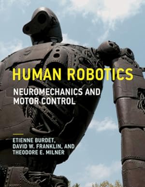 Immagine del venditore per Human Robotics: Neuromechanics and Motor Control (The MIT Press) by Burdet, Etienne, Franklin, David W., Milner, Theodore E. [Paperback ] venduto da booksXpress