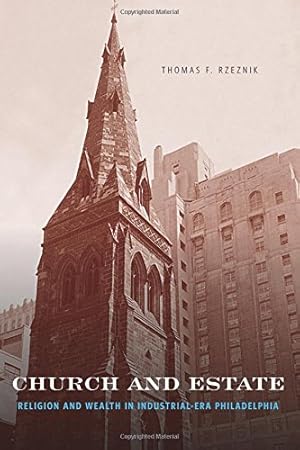 Bild des Verkufers fr Church and Estate: Religion and Wealth in Industrial-Era Philadelphia by Rzeznik, Thomas F. [Paperback ] zum Verkauf von booksXpress