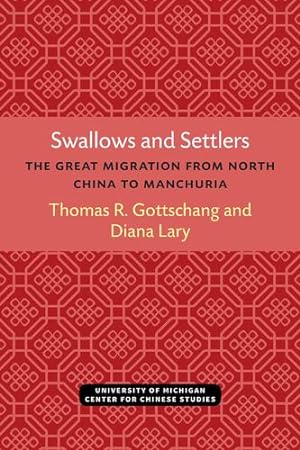 Bild des Verkufers fr Swallows and Settlers: The Great Migration from North China to Manchuria (Michigan Monographs In Chinese Studies) by Gottschang, Thomas, Lary, Diana [Paperback ] zum Verkauf von booksXpress