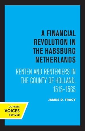 Seller image for A Financial Revolution in the Habsburg Netherlands: Renten and Renteniers in the County of Holland, 1515-1565 by Tracy, James D. [Paperback ] for sale by booksXpress