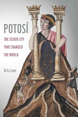 Immagine del venditore per Potosi: The Silver City That Changed the World (Volume 27) (California World History Library) by Lane, Kris [Paperback ] venduto da booksXpress