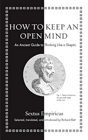 Image du vendeur pour How to Keep an Open Mind: An Ancient Guide to Thinking Like a Skeptic (Ancient Wisdom for Modern Readers) by Empiricus, Sextus [Hardcover ] mis en vente par booksXpress