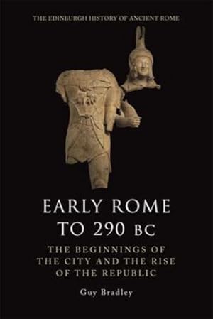 Immagine del venditore per Early Rome to 290 BC: The Beginnings of the City and the Rise of the Republic (The Edinburgh History of Ancient Rome) by Bradley, Guy [Hardcover ] venduto da booksXpress