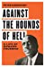 Seller image for Against the Hounds of Hell: A Life of Howard Thurman (The American South Series) [Hardcover ] for sale by booksXpress