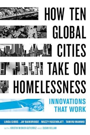 Immagine del venditore per How Ten Global Cities Take On Homelessness: Innovations That Work by Gibbs, Linda, Bainbridge Jr., John Keeble, Rosenblatt, Laurence Steven, Mammo, Tamiru [Paperback ] venduto da booksXpress