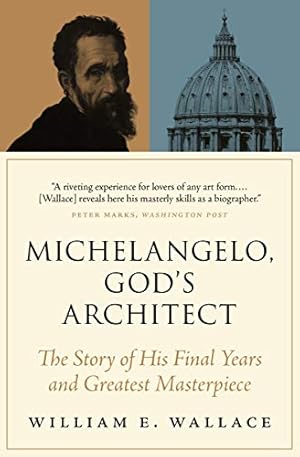 Seller image for Michelangelo, God's Architect: The Story of His Final Years and Greatest Masterpiece by Wallace, William E. [Paperback ] for sale by booksXpress