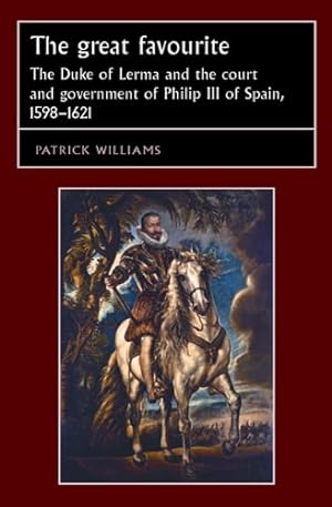 Seller image for The great favourite: The Duke of Lerma and the court and government of Philip III of Spain, 1598â  1621 (Studies in Early Modern European History) by Williams, Patrick [Paperback ] for sale by booksXpress