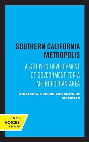 Seller image for Southern California Metropolis: A Study in Development of Government for a Metropolitan Area by Crouch, Winston W., Dinerman, Beatrice [Hardcover ] for sale by booksXpress