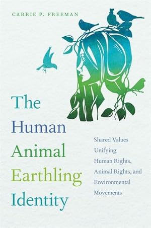 Immagine del venditore per The Human Animal Earthling Identity: Shared Values Unifying Human Rights, Animal Rights, and Environmental Movements by Freeman, Carrie P. [Paperback ] venduto da booksXpress