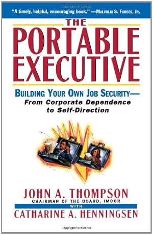 Seller image for Portable Executive: Building Your Own Job Security - From Corporate Dependence to Self-Direction by John A. Thompson, Catharine A. Henningsen [Paperback ] for sale by booksXpress