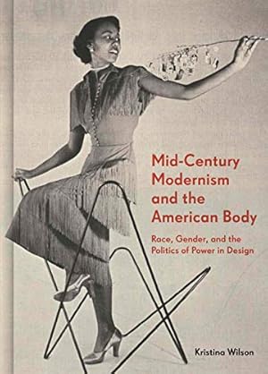 Seller image for Mid-Century Modernism and the American Body: Race, Gender, and the Politics of Power in Design by Wilson, Kristina [Hardcover ] for sale by booksXpress