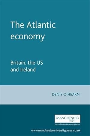 Image du vendeur pour The Atlantic economy: Britain, the US and Ireland by O'Hearn, Denis [Paperback ] mis en vente par booksXpress