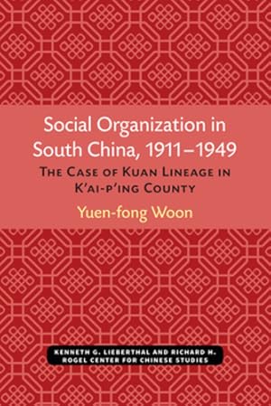 Seller image for Social Organization in South China, 1911â  1949: The Case of Kuan Lineage in Kâ  ai-pâ  ing County (Volume 48) (Michigan Monographs In Chinese Studies) by Woon, Yuen-fong [Paperback ] for sale by booksXpress