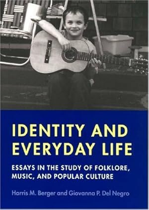 Seller image for Identity and Everyday Life: Essays in the Study of Folklore, Music and Popular Culture (Music / Culture) by Berger, Harris M., Del Negro, Giovanna P. [Paperback ] for sale by booksXpress