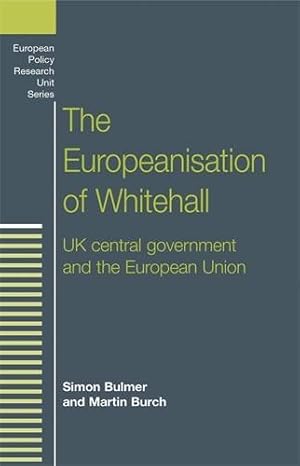 Seller image for The Europeanisation of Whitehall: UK central government and the European Union (European Politics) by Bulmer, Simon, Burch, Martin [Paperback ] for sale by booksXpress