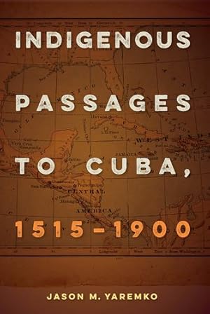 Immagine del venditore per Indigenous Passages to Cuba, 1515-1900 by Yaremko, Jason M. [Paperback ] venduto da booksXpress