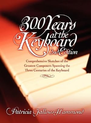 Seller image for 300 Hundred Years at the Keyboard - 2nd Edition by Fallows-Hammond, Patricia [Hardcover ] for sale by booksXpress