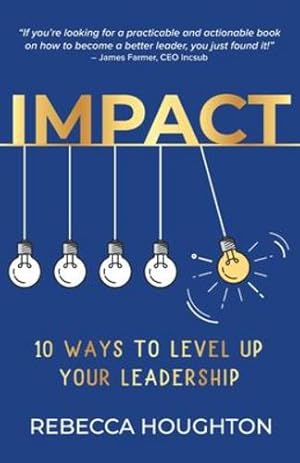 Immagine del venditore per Impact: 10 ways to level up your leadership by Houghton, Rebecca [Paperback ] venduto da booksXpress