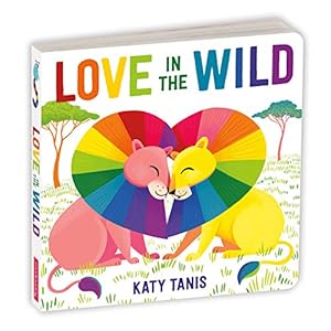 Seller image for Love in the Wild Board Book by Tanis, Katy [Hardcover ] for sale by booksXpress