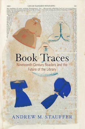 Immagine del venditore per Book Traces: Nineteenth-Century Readers and the Future of the Library (Material Texts) by Stauffer, Andrew M. [Hardcover ] venduto da booksXpress
