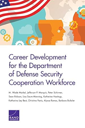 Imagen del vendedor de Career Development for the Department of Defense Security Cooperation Workforce by Markel, M. Wade, Marquis, Jefferson P., Schirmer, Peter, Robson, Sean, Saum-Manning, Lisa, Hastings, Katherine, Best, Katharina Ley, Panis, Christina, Ramos, Alyssa, Bicksler, Barbara [Paperback ] a la venta por booksXpress