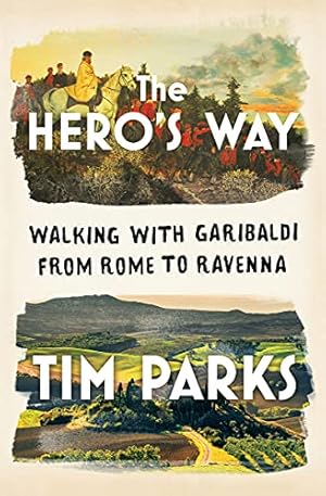 Image du vendeur pour The Hero's Way: Walking with Garibaldi from Rome to Ravenna by Parks, Tim [Hardcover ] mis en vente par booksXpress