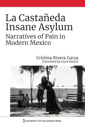 Image du vendeur pour La Casta ±eda Insane Asylum: Narratives of Pain in Modern Mexico by Rivera Garza, Cristina [Paperback ] mis en vente par booksXpress