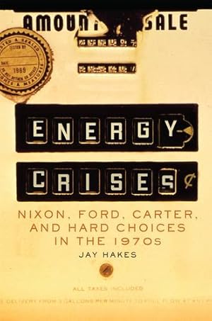 Immagine del venditore per Energy Crises: Nixon, Ford, Carter, and Hard Choices in the 1970s (Volume 5) (The Environment in Modern North America) by Hakes, Jay E. [Hardcover ] venduto da booksXpress